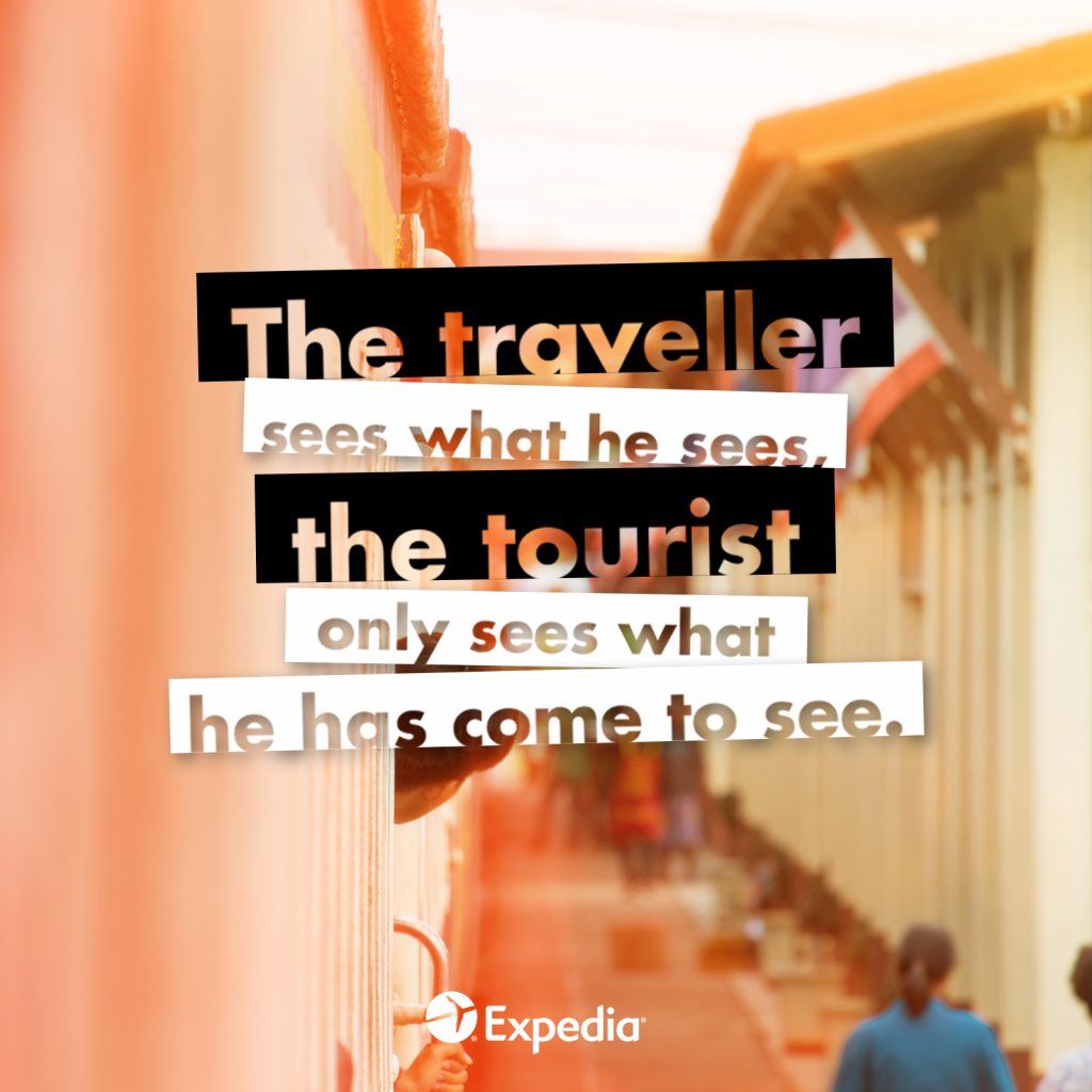 The traveller sees what he sees, the tourist only sees what he has come to see